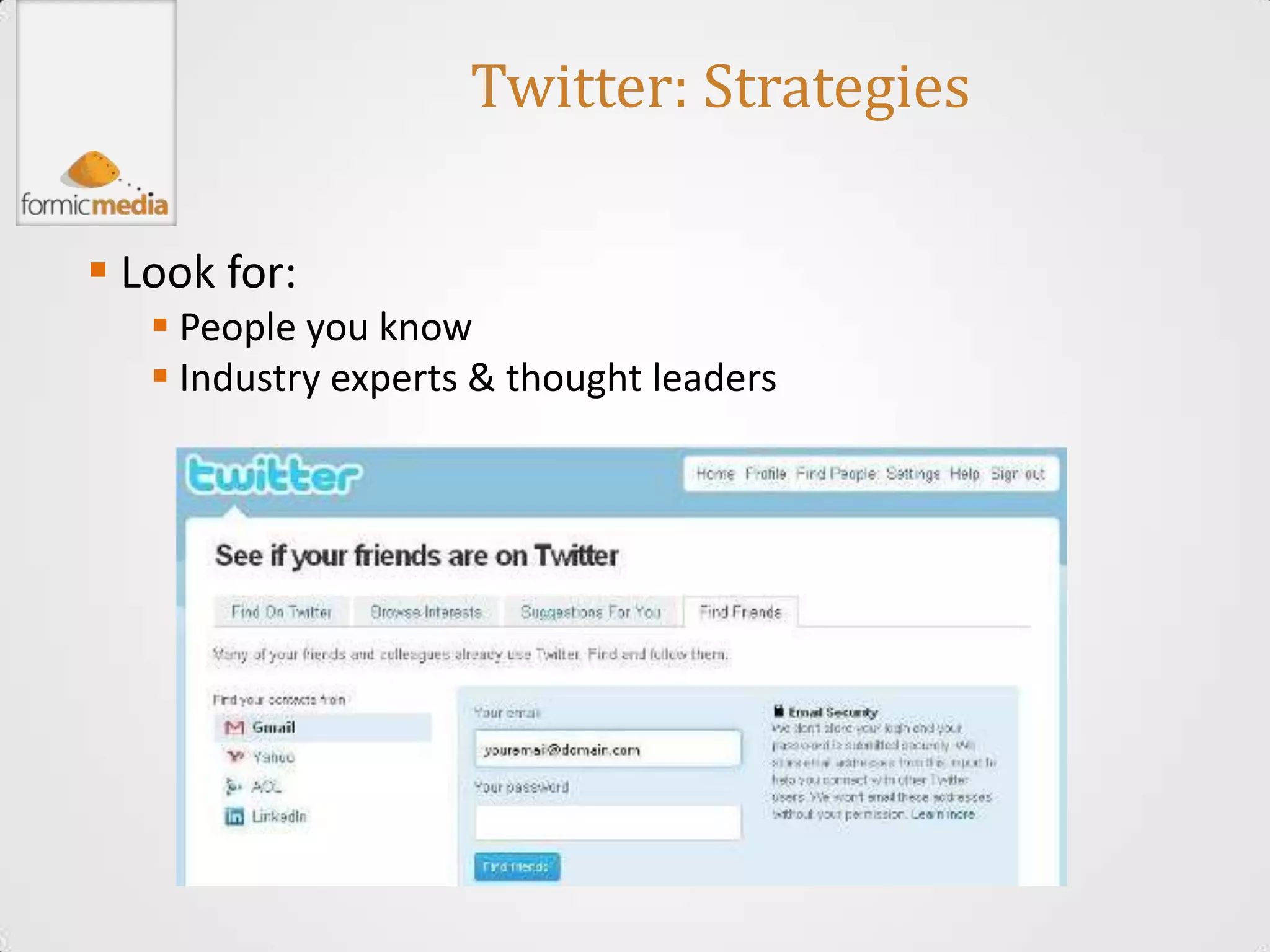 Twitter: Strategies

 Look for:
    People you know
    Industry experts & thought leaders
 