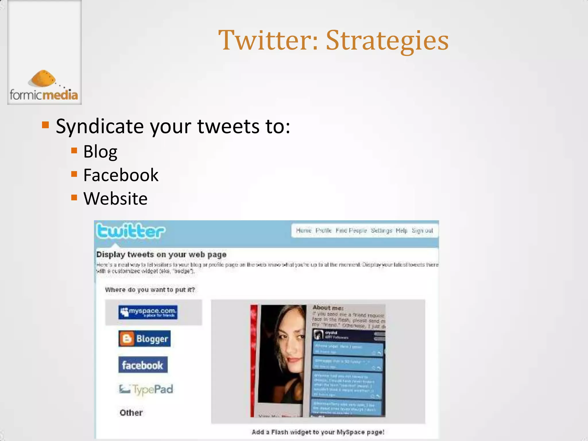 Twitter: Strategies

 Syndicate your tweets to:
    Blog
    Facebook
    Website
 