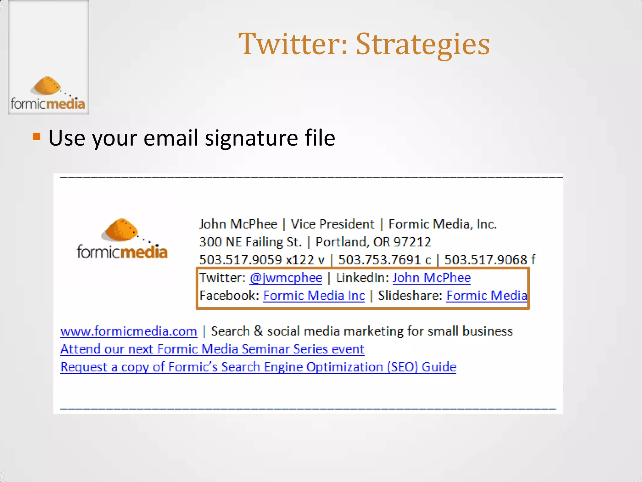 Twitter: Strategies

 Use your email signature file
 