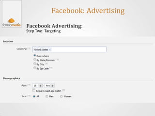 Facebook: Advertising
Facebook Advertising:
Step Two: Targeting
 