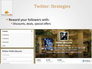 Twitter: Strategies

 Reward your followers with:
    Discounts, deals, special offers
 