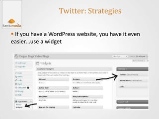 Twitter: Strategies

 If you have a WordPress website, you have it even
easier…use a widget
 