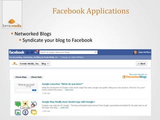 Facebook Applications

 Networked Blogs
    Syndicate your blog to Facebook
 