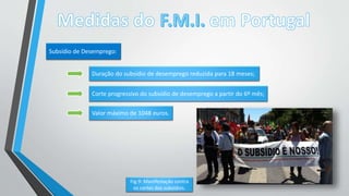 Subsídio de Desemprego:
Duração do subsídio de desemprego reduzida para 18 meses;
Corte progressivo do subsídio de desemprego a partir do 6º mês;
Valor máximo de 1048 euros.
Fig.9: Manifestação contra
os cortes dos subsídios.
 