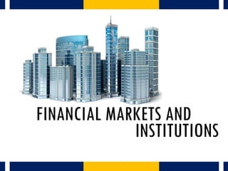 INSTITUTIONS
FINANCIAL MARKETS AND
 