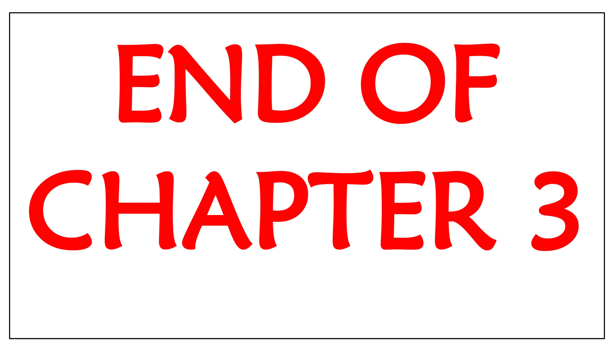 END OF
CHAPTER 3
 