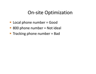 On-site Optimization
Local phone number = Good
800 phone number = Not ideal
Tracking phone number = Bad
 