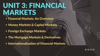 Financial Markets: An Overview
Money Markets & Capital Markets
Foreign Exchange Markets
The Mortgage Markets & Derivatives...