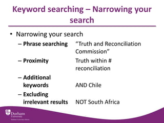 • Narrowing your search
– Phrase searching “Truth and Reconciliation
Commission”
– Proximity Truth within #
reconciliation...