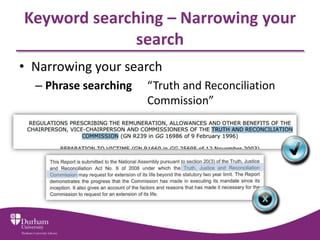 Keyword searching – Narrowing your
search
• Narrowing your search
– Phrase searching “Truth and Reconciliation
Commission”
 