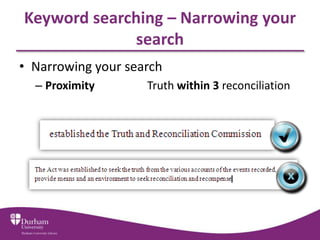 • Narrowing your search
– Proximity Truth within 3 reconciliation
Keyword searching – Narrowing your
search
 