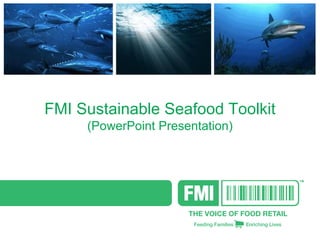 FMI Sustainable Seafood Toolkit
     (PowerPoint Presentation)
 