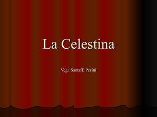 La Celestina Vega Santafé Pesini 