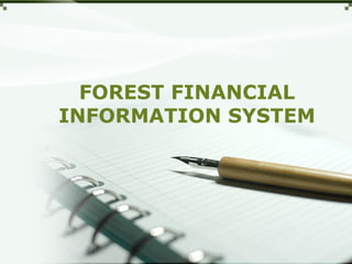 FOREST FINANCIAL
INFORMATION SYSTEM
 