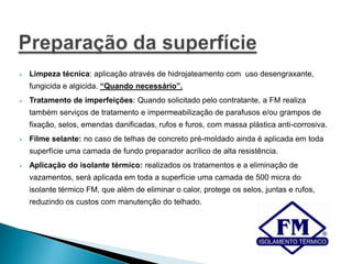 Reflete até 90% da radiação solar (refletância de 90,9%*). Ou seja, apenas 10% dos raios solares são absorvidos pela telha. 