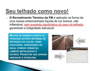 Fixação a base de polímeros 100% acrílicos  e polímeros elastoméricos que promovem hidrorrepelência, resistência ao intemperismo e flexibilidade ao material. 