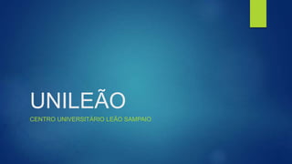 UNILEÃO
CENTRO UNIVERSITÁRIO LEÃO SAMPAIO
 