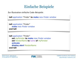 Einfache Beispiele
           Zur Illustration einfache Code-Beispiele:

             tell application "Finder" to make ne...