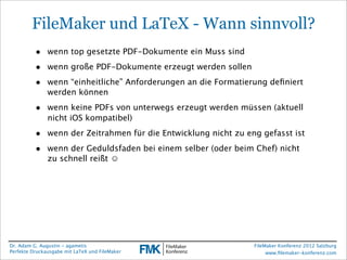 FileMaker Konferenz2010

          FileMaker und LaTeX - Wann sinnvoll?
           • wenn top gesetzte PDF-Dokumente ein M...