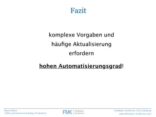 Ergebnis



Marcel Moré                                         FileMaker Konferenz 2012 Salzburg
100% automatisierte Kata...