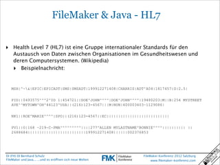 FileMaker & Java - HL7


‣ Health Level 7 (HL7) ist eine Gruppe internationaler Standards für den
    Austausch von Daten ...