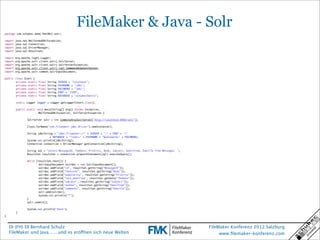 FileMaker & Java - Solr
package com.schubec.demo.fmk2012.solr;

import   java.net.MalformedURLException;
import   java.sql...