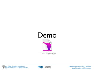 Demo


        Dr. Volker Krambrich, NORSULT                 FileMaker Konferenz 2012 Salzburg
        Datenstrukturen -- FileMaker Felder…               www.ﬁlemaker-konferenz.com

Sonntag, 14. Oktober 12
 