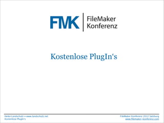 Kostenlose PlugIn‘s




Heike Landschulz • www.landschulz.net                         FileMaker Konferenz 2012 Salzburg
Kostenlose PlugIn‘s                                                www.ﬁlemaker-konferenz.com
 