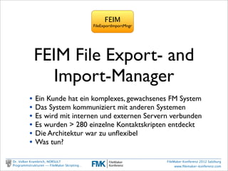 Was soll man machen?

                                             Prüfung der Eingabe
                                             Prüfung der Zulässigkeit
                                             Prüf. d. Durchführbarkeit
                                             Versuch Durchführung




Dr. Volker Krambrich, NORSULT                         FileMaker Konferenz 2012 Salzburg
Programmstrukturen -- FileMaker Skripting…                 www.ﬁlemaker-konferenz.com
 