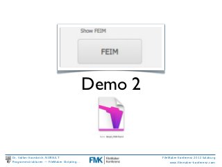 Demo 2


Dr. Volker Krambrich, NORSULT                         FileMaker Konferenz 2012 Salzburg
Programmstrukturen -- FileMaker Skripting…                 www.ﬁlemaker-konferenz.com
 