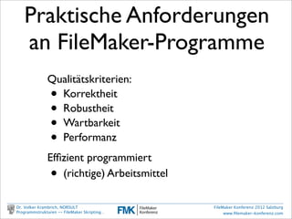 Algorithmen →
  Programme
                          Anfang




                            Ende

Dr. Volker Krambrich, NORSULT                FileMaker Konferenz 2012 Salzburg
Programmstrukturen -- FileMaker Skripting…        www.ﬁlemaker-konferenz.com
 