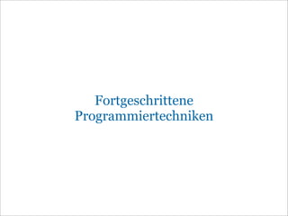 Fortgeschrittene
Programmiertechniken
 