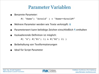 Parameter Variablen
         •     Benannte Parameter:
                        #( "Name"; "Arnold" ) ! "Name==Arnold¶"

  ...