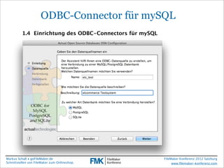 FileMaker Konferenz2010

                       ODBC-Connector für mySQL
           1.4 Einrichtung des ODBC-Connectors fü...
