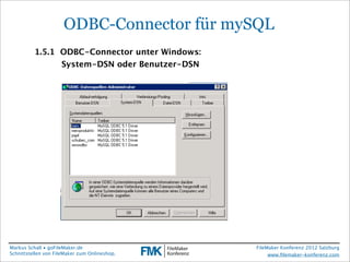 FileMaker Konferenz2010

                       ODBC-Connector für mySQL
           1.5.1 ODBC-Connector unter Windows:
  ...