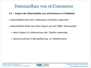 FileMaker Konferenz2010

                    Datenaufbau von xt:Commerce
           2.3 - Import der Datentabelle aus xt:C...