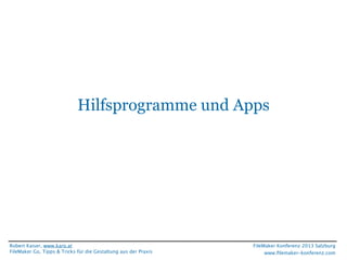 Hilfsprogramme und Apps

Robert Kaiser, www.karo.at
FileMaker Go, Tipps & Tricks für die Gestaltung aus der Praxis

FileMaker Konferenz 2013 Salzburg
www.ﬁlemaker-konferenz.com

 
