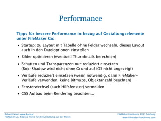Performance
Tipps für bessere Performance in bezug auf Gestaltungselemente
unter FileMaker Go:
• Startup: zu Layout mit Ta...