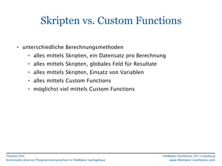 Skripten vs. Custom Functions
• unterschiedliche Berechnungsmethoden
• alles mittels Skripten, ein Datensatz pro Berechnun...