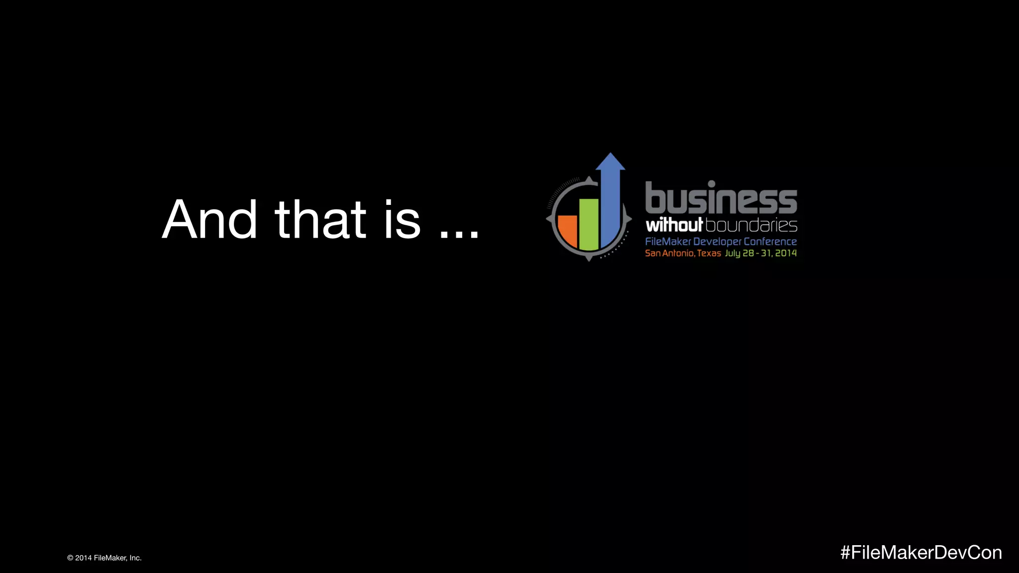 And that is ... 
© 2014 FileMaker, Inc. #FileMakerDevCon 
 