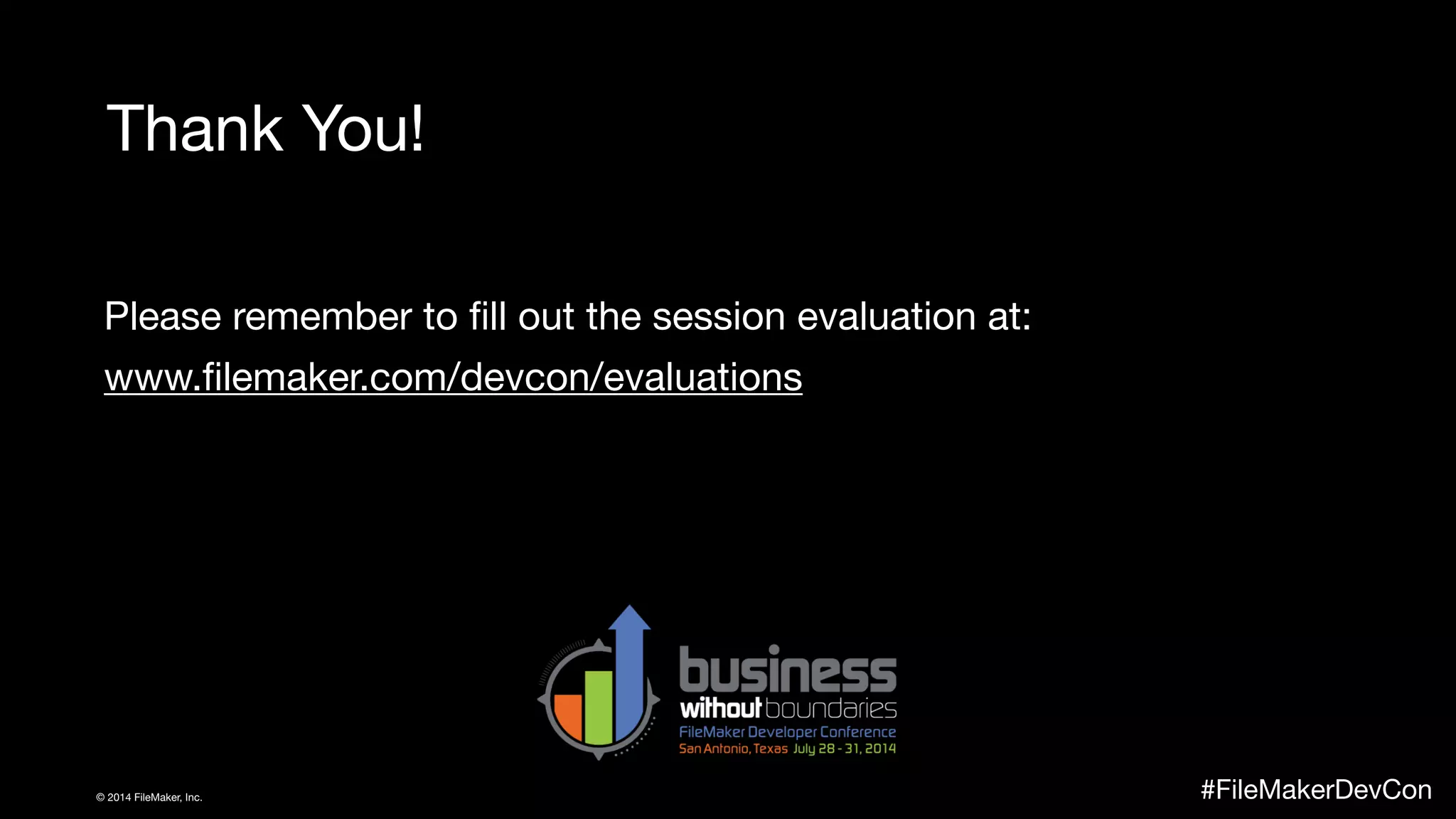 Thank You! 
Please remember to fill out the session evaluation at: 
www.filemaker.com/devcon/evaluations 
© 2014 FileMaker, Inc. #FileMakerDevCon 
