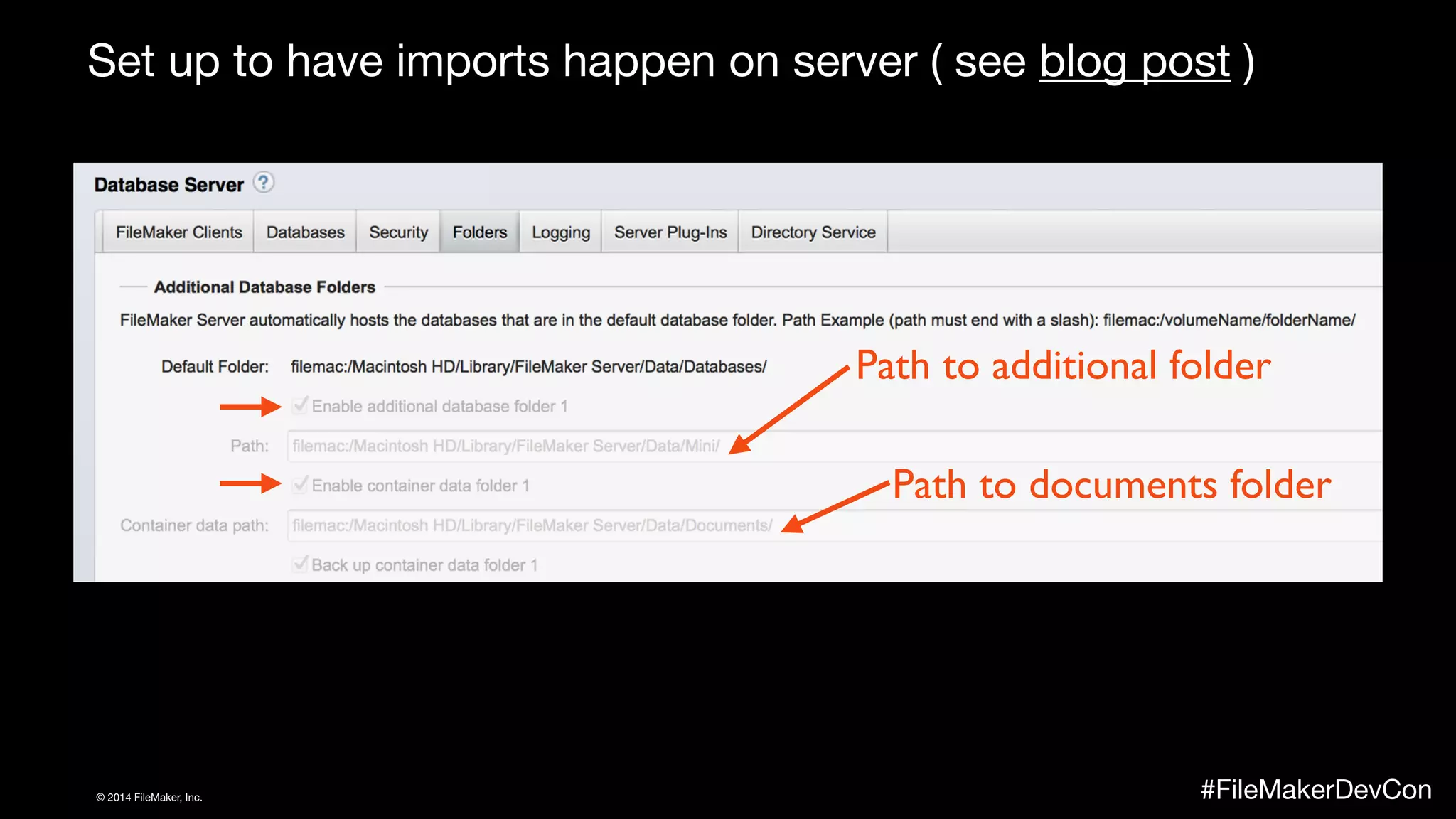 Set up to have imports happen on server ( see blog post ) 
ID 
UPDATE 
Path to additional folder 
Path to documents folder 
© 2014 FileMaker, Inc. #FileMakerDevCon 
 