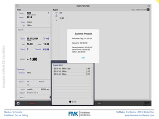 Variablen 
$$-mittels Ausgabe Markus Schneider 
FileMaker Go im Alltag 
www.filemaker-konferenz.com FileMaker Konferenz 2014 Winterthur 
 