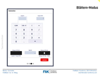 Blättern-Modus 
Taschenrechner 
Markus Schneider 
FileMaker Go im Alltag 
www.filemaker-konferenz.com FileMaker Konferenz 2014 Winterthur 
 