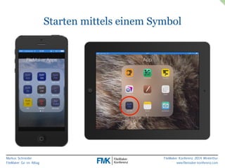 Markus Schneider 
FileMaker Go im Alltag 
Starten mittels einem Symbol 
FileMaker Konferenz 2014 Winterthur 
www.filemaker-konferenz.com 
 