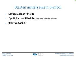 Markus Schneider 
FileMaker Go im Alltag 
Starten mittels einem Symbol 
FileMaker Konferenz 2014 Winterthur 
www.filemaker-konferenz.com 
• Konfigurationen / Profile 
• ‘AppMaker’ von FileMaker (FileMaker Technical Network) 
• Utility von Apple 
 