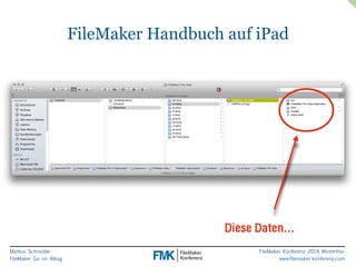 Markus Schneider 
FileMaker Go im Alltag 
FileMaker Handbuch auf iPad 
Diese Daten… 
FileMaker Konferenz 2014 Winterthur 
www.filemaker-konferenz.com 
 