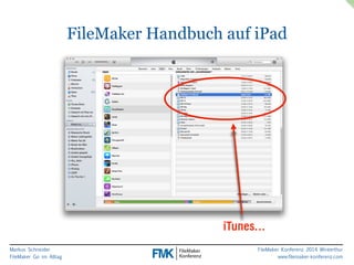 Markus Schneider 
FileMaker Go im Alltag 
FileMaker Handbuch auf iPad 
FileMaker Konferenz 2014 Winterthur 
www.filemaker-konferenz.com 
iTunes… 
 