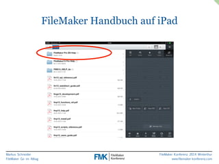 Markus Schneider 
FileMaker Go im Alltag 
FileMaker Handbuch auf iPad 
FileMaker Konferenz 2014 Winterthur 
www.filemaker-konferenz.com 
 