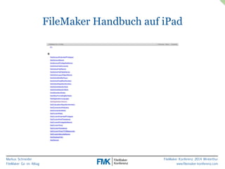 Markus Schneider 
FileMaker Go im Alltag 
FileMaker Handbuch auf iPad 
FileMaker Konferenz 2014 Winterthur 
www.filemaker-konferenz.com 
 